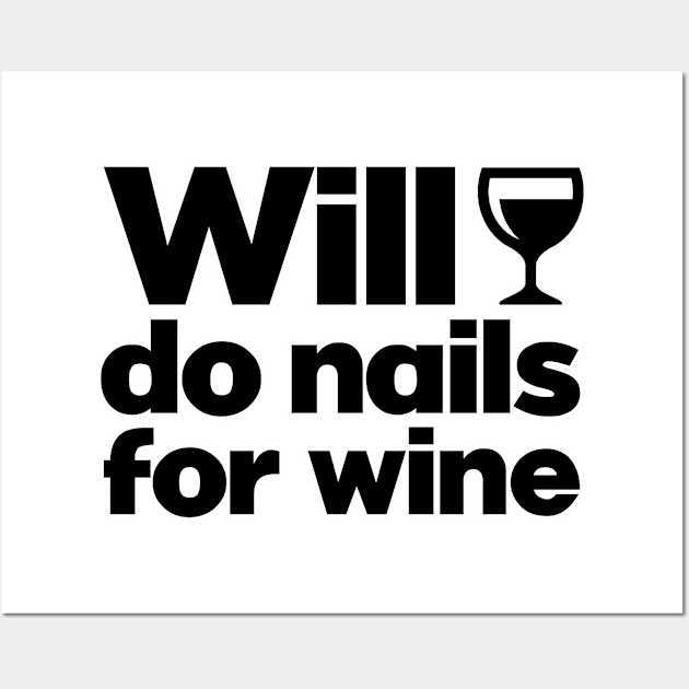 WIll do nails for wine. Esthetician. Perfect present for mom mother dad father friend him or her Wall Art by SerenityByAlex